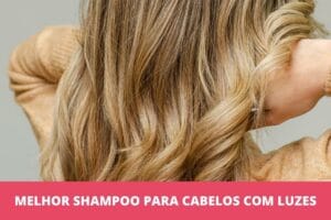 melhor shampoo para cabelos com luzes