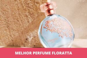 melhor perfume Floratta