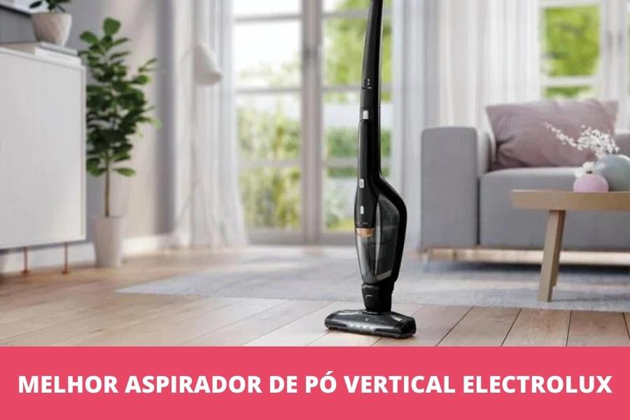 Melhor aspirador de pó vertical Electrolux: os 8 melhores em 2023