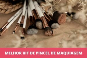 melhor kit de pincel de maquiagem